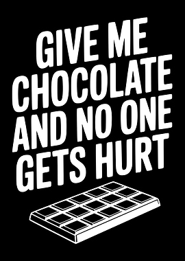 Give Me Chocolate And No One Gets Hurt