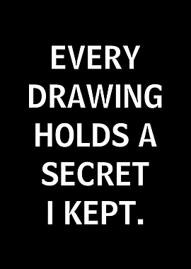 Every Drawing Holds A Secret I Kept