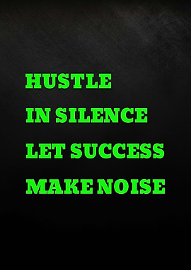 Hustle in Silence Let Success Make Noise