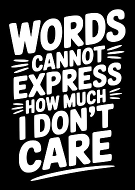 Words Cannot Express How Much I Don't Care