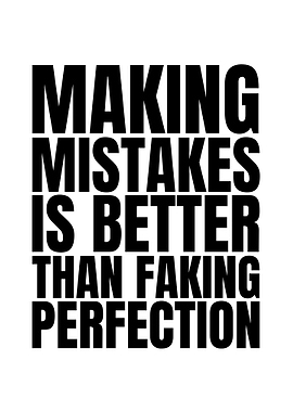 Making Mistakes Is Better Than Faking Perfection