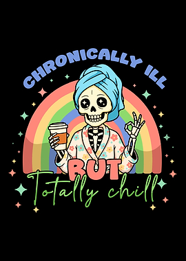 Chronically Ill But Totally Chill Skeleton