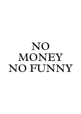 No Money No Funny
