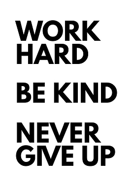 Work Hard Be Kind Never Give Up