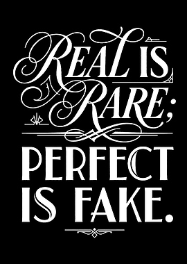 Real is Rare, Perfect is Fake quote