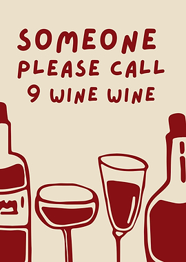Someone Please Call 9 Wine Wine, Wine Humor Quote