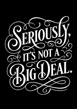 Seriously Not A Big Deal Text Art