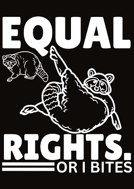 Equal Rights Or I Bites Raccoon