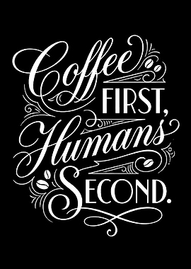 Coffee First, Humans Second Text Art