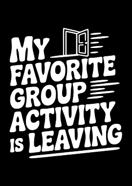 My Favorite Group Activity Is Leaving