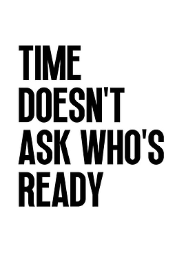 Time Doesn't Ask Who's Ready
