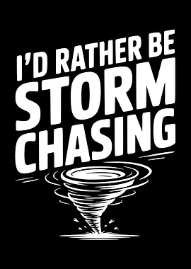I'd Rather Be Storm Chasing Tornado