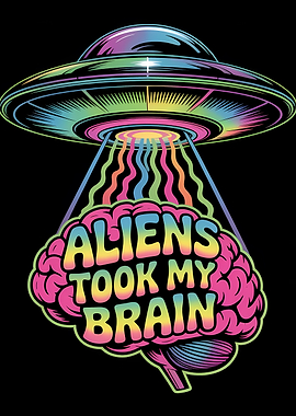 Aliens Took My Brain UFO Brain