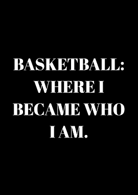 Basketball Where I Became Who I Am