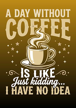 A Day Without Coffee Funny Quote