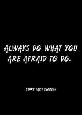 Always Do What You Are Afraid To Do Quote