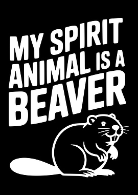 My Spirit Animal is a Beaver