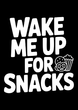 Wake Me Up For Snacks Text Art