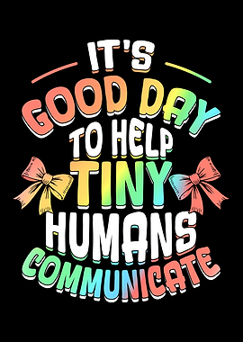 It's a Good Day to Help Tiny Humans Communicate
