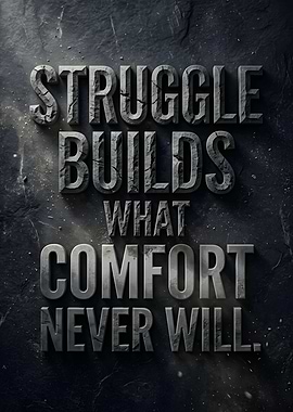 Struggle Builds What Comfort Never Will