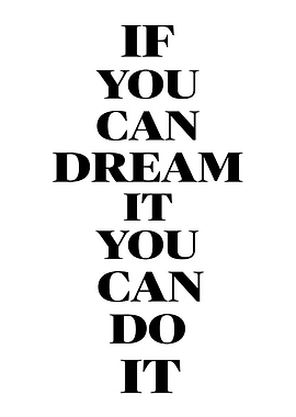 If You Can Dream It, You Can Do It
