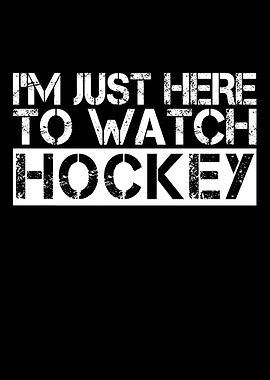 I'm Just Here To Watch Hockey Text Art