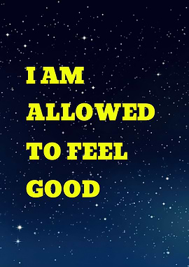 I Am Allowed To Feel Good
