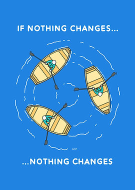 If Nothing Changes, Nothing Changes