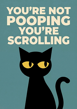 Funny Cat Bathroom Poster – 'YOU'RE NOT POOPING YOU'RE SCROLLING.'