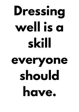 Dressing well is a skill everyone should have.