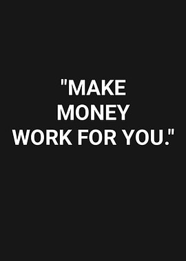 Make Money Work For You Quote