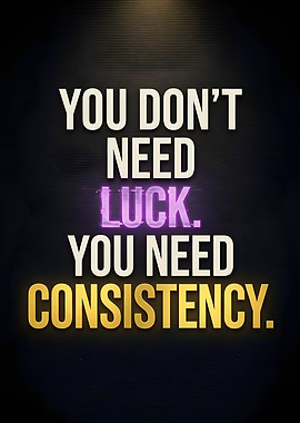 You Don't Need Luck, You Need Consistency