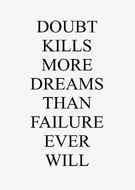 Doubt Kills More Dreams Than Failure