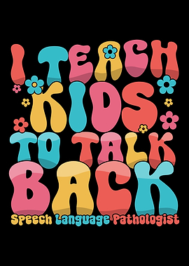 I Teach Kids to Talk Back Speech Pathologist