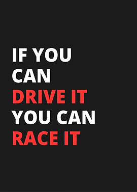 If You Can Drive It, You Can Race It