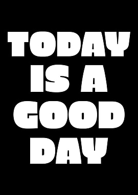 Today is a good day text