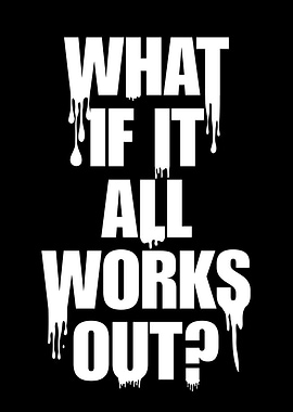 What If It All Works Out?