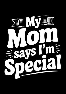 My Mom Says I'm Special Text Art