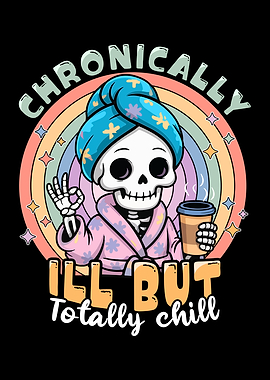 Chronically Ill But Totally Chill Skeleton