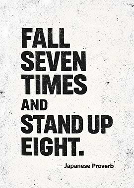 Fall Seven Times Stand Up Eight Japanese Proverb