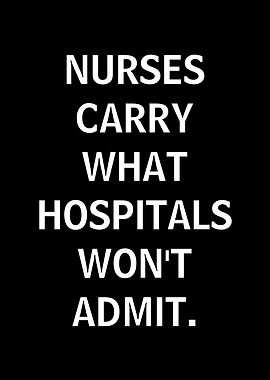 Nurses Carry What Hospitals Won't Admit Text Art