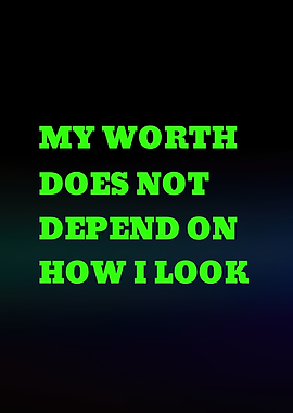My Worth Does Not Depend On How I Look