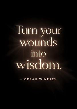 Turn your wounds into wisdom quote