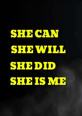 She Can, She Will, She Did, She Is Me