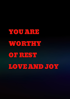 You Are Worthy of Rest, Love, and Joy