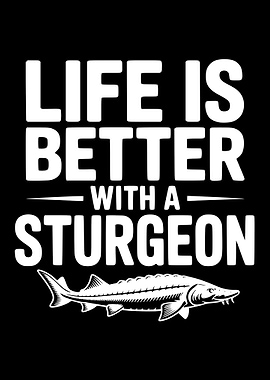 Life is Better with a Sturgeon