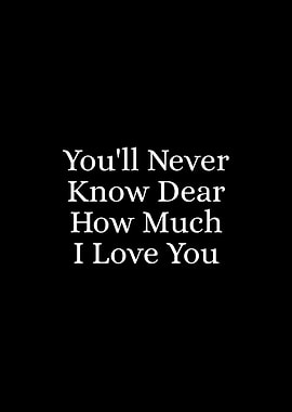You'll Never Know Dear How Much I Love You