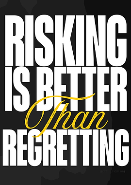 Risking is Better Than Regretting Quote