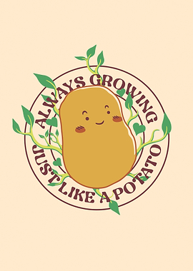 Always Growing Just Like a Potato