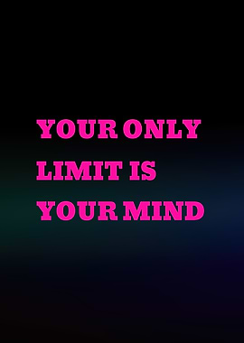 Your Only Limit Is Your Mind